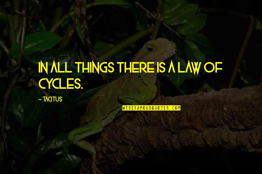 Cycles Quotes By Tacitus: In all things there is a law of Cycles Quotes By Tacitus: In all things there is a law of
