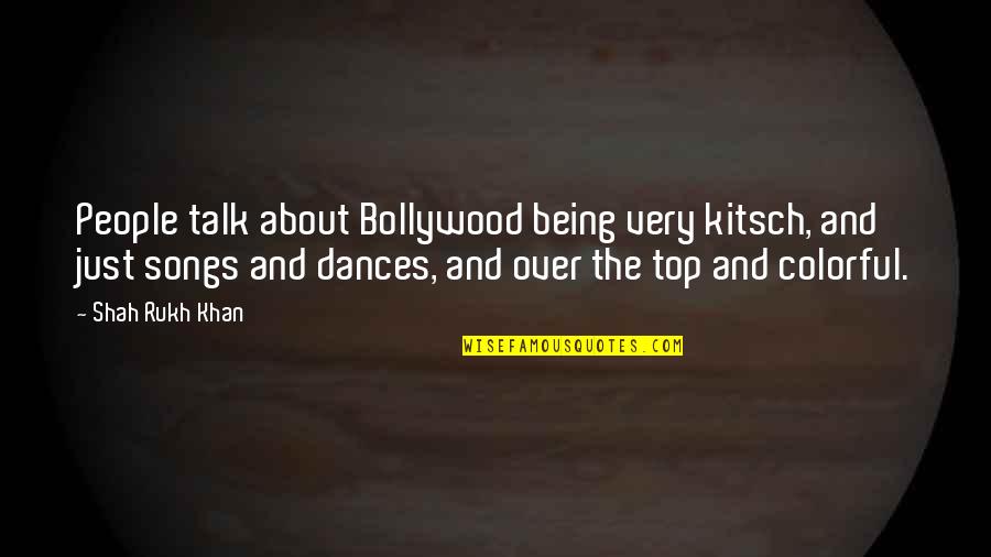 Cyclic Citrullinated Quotes By Shah Rukh Khan: People talk about Bollywood being very kitsch, and