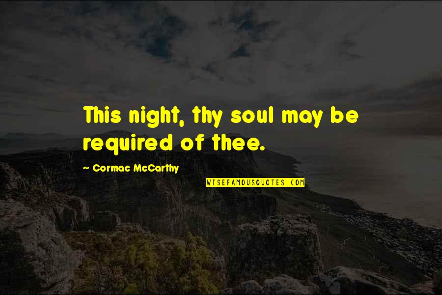 Cyclical Quotes By Cormac McCarthy: This night, thy soul may be required of