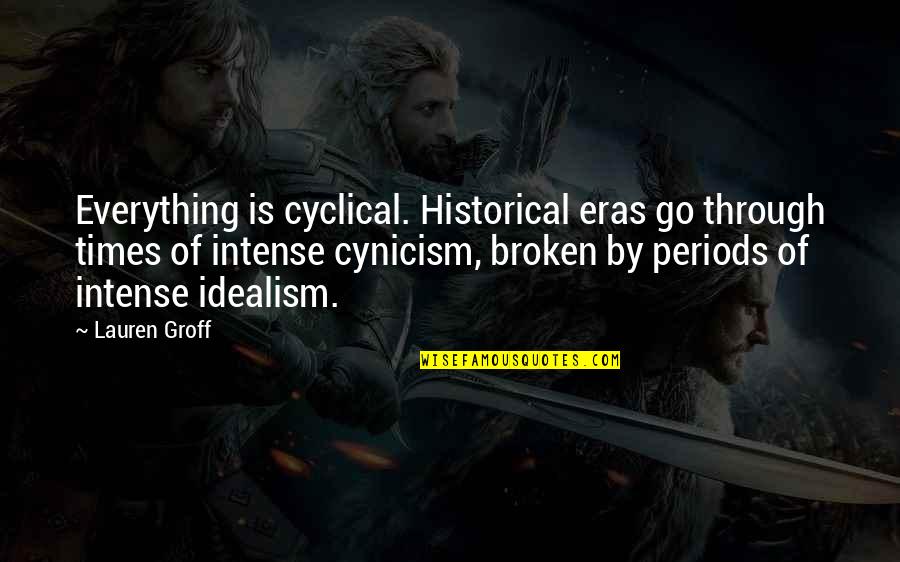 Cyclical Quotes By Lauren Groff: Everything is cyclical. Historical eras go through times