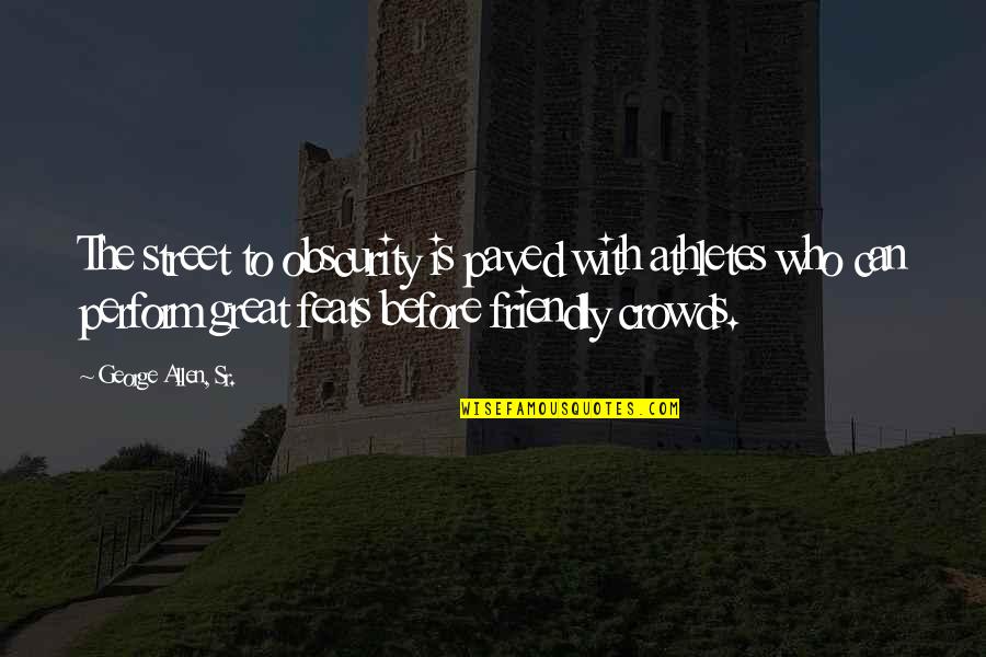 Cycling After Long Time Quotes By George Allen, Sr.: The street to obscurity is paved with athletes