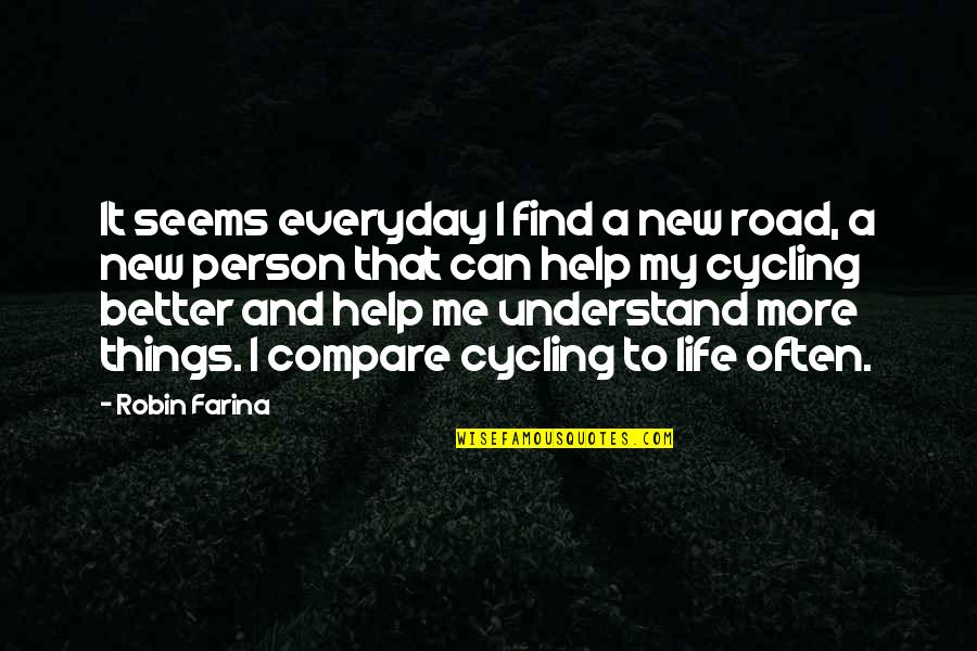 Cycling And Life Quotes By Robin Farina: It seems everyday I find a new road,