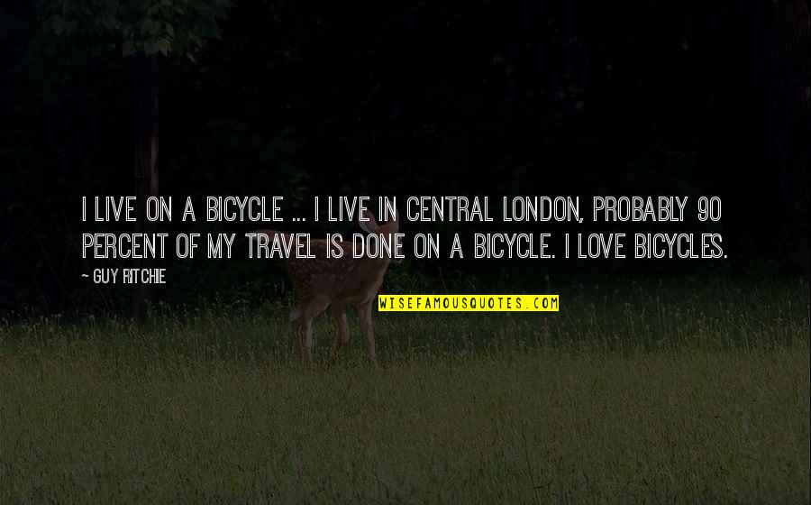 Cycling And Love Quotes By Guy Ritchie: I live on a bicycle ... I live