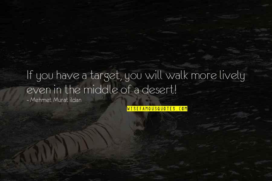 Cycling And Love Quotes By Mehmet Murat Ildan: If you have a target, you will walk