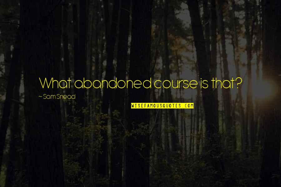 Cycling And Love Quotes By Sam Snead: What abandoned course is that?