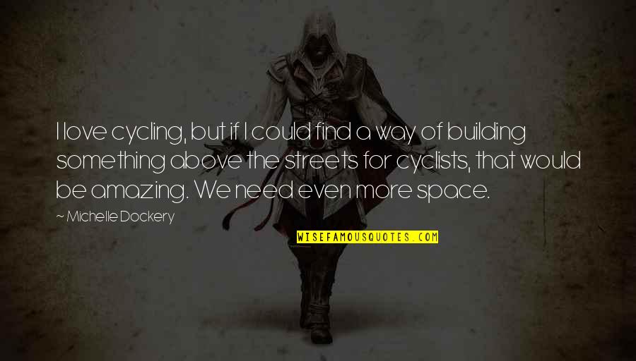 Cycling In The Quotes By Michelle Dockery: I love cycling, but if I could find Cycling In The Quotes By Michelle Dockery: I love cycling, but if I could find