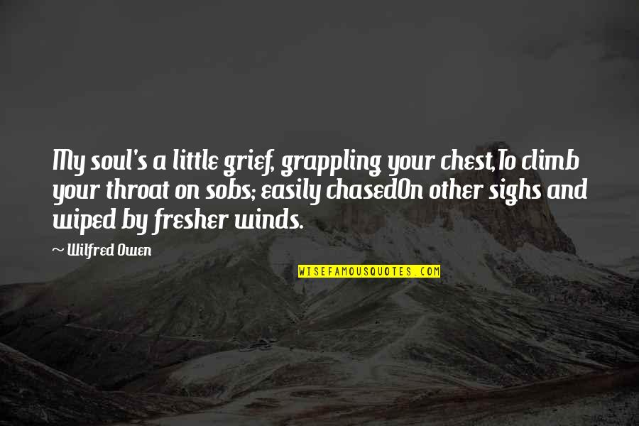 Cycling Pain Quotes By Wilfred Owen: My soul's a little grief, grappling your chest,To