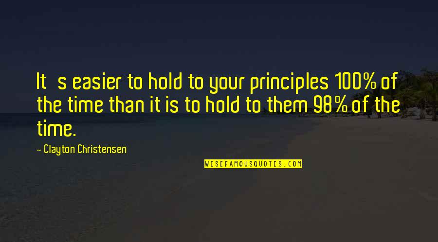 Cycling Short Quotes By Clayton Christensen: It's easier to hold to your principles 100%