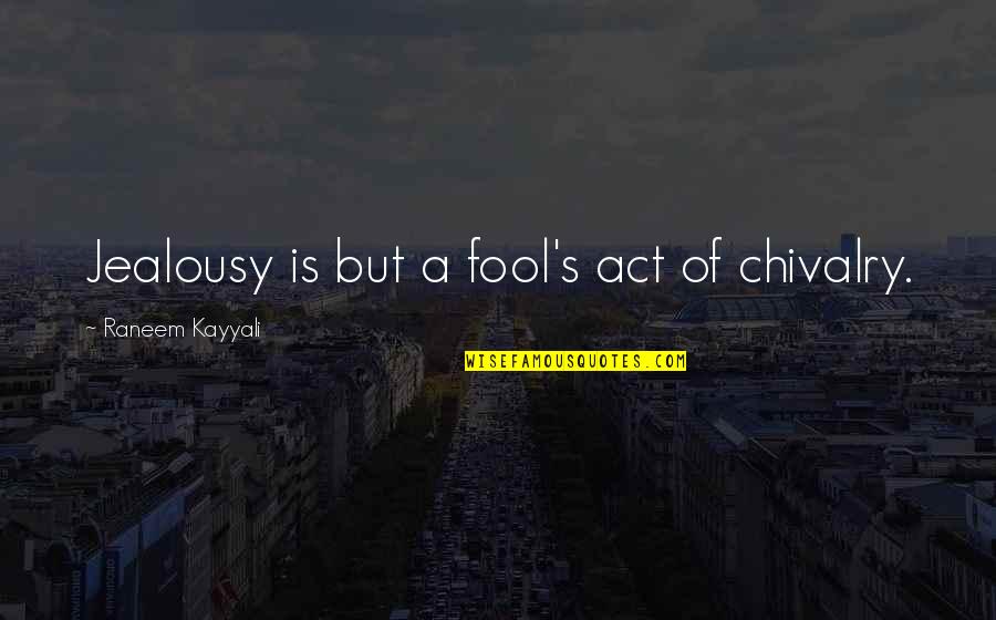Cycling Short Quotes By Raneem Kayyali: Jealousy is but a fool's act of chivalry.
