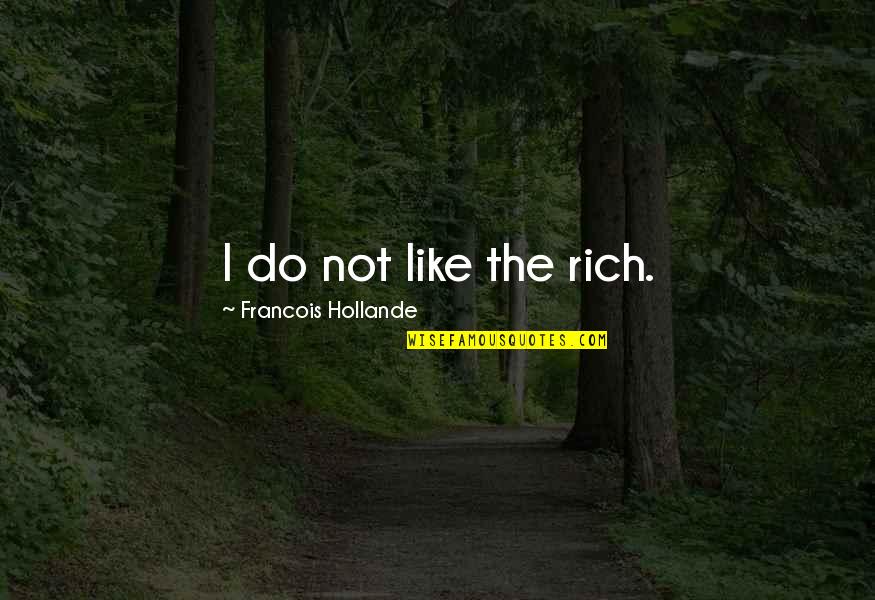 Cycling Slogans Quotes By Francois Hollande: I do not like the rich.