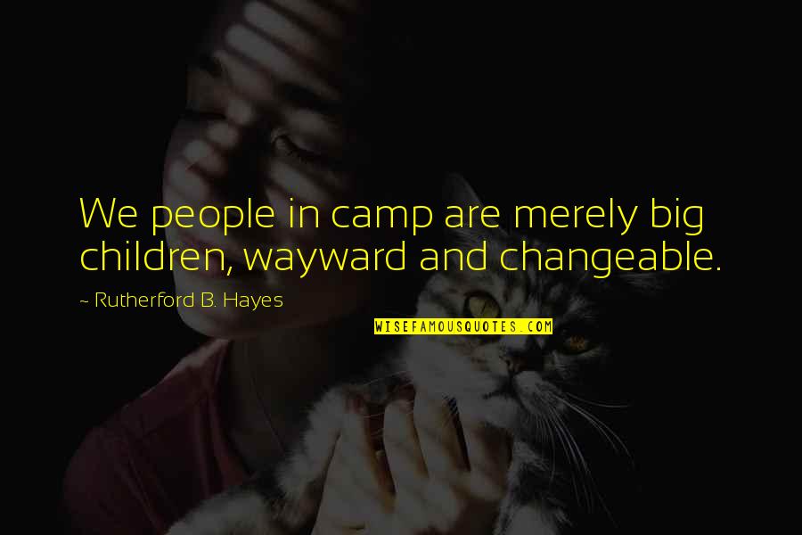 Cycling Slogans Quotes By Rutherford B. Hayes: We people in camp are merely big children,