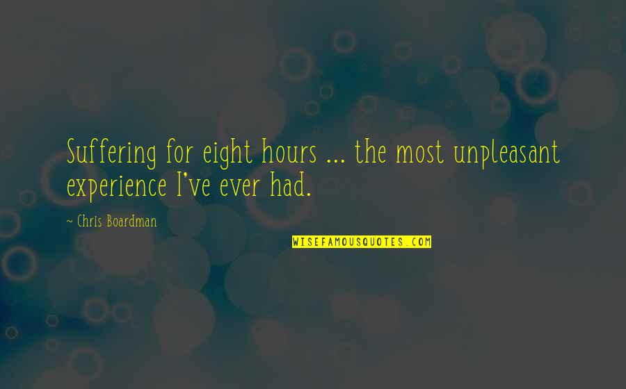 Cycling Suffering Quotes By Chris Boardman: Suffering for eight hours ... the most unpleasant