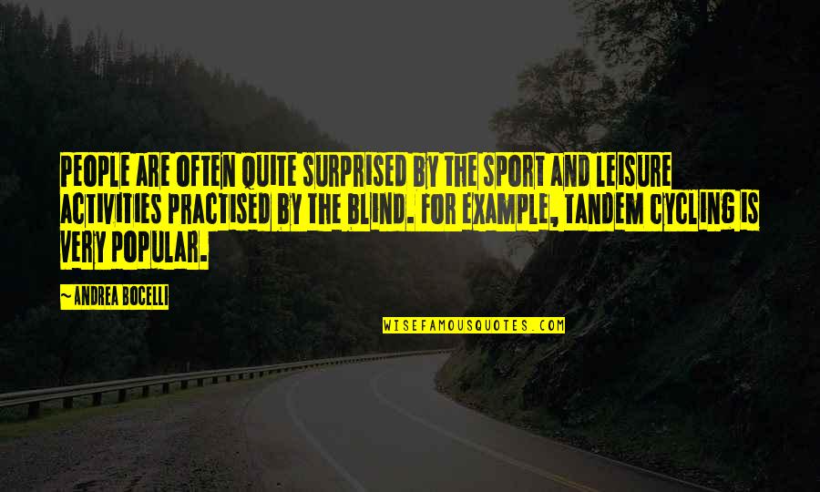 Cycling's Quotes By Andrea Bocelli: People are often quite surprised by the sport Cycling's Quotes By Andrea Bocelli: People are often quite surprised by the sport