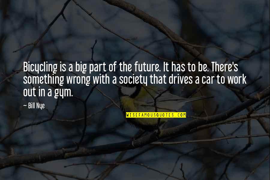 Cycling's Quotes By Bill Nye: Bicycling is a big part of the future.