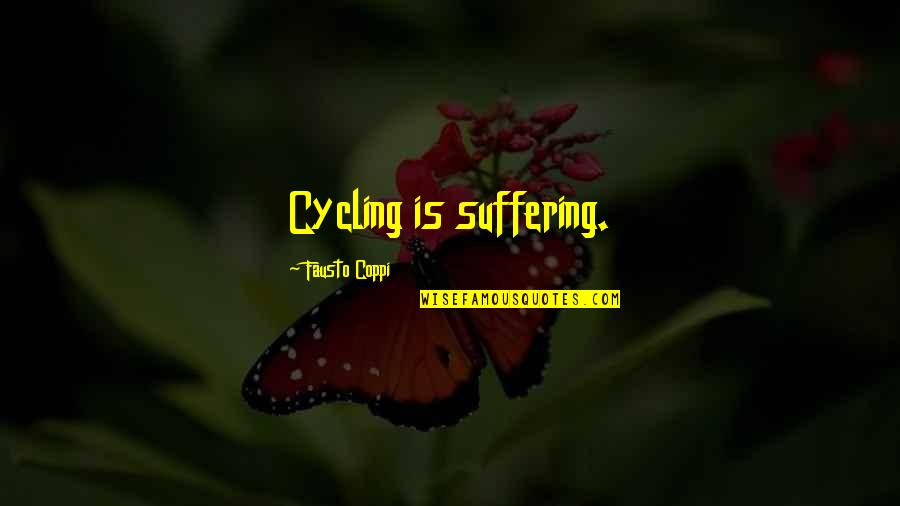 Cycling's Quotes By Fausto Coppi: Cycling is suffering. Cycling's Quotes By Fausto Coppi: Cycling is suffering.