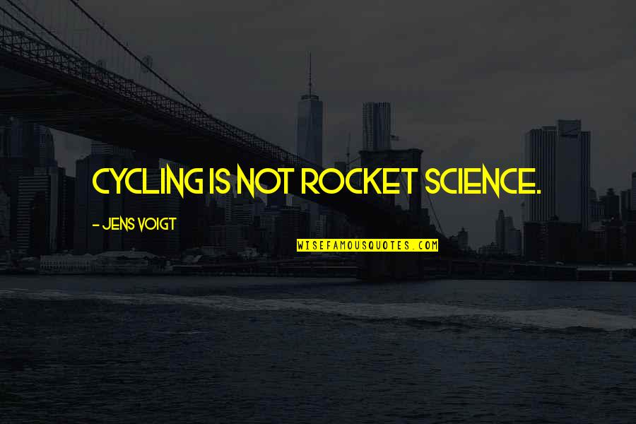 Cycling's Quotes By Jens Voigt: Cycling is not rocket science.