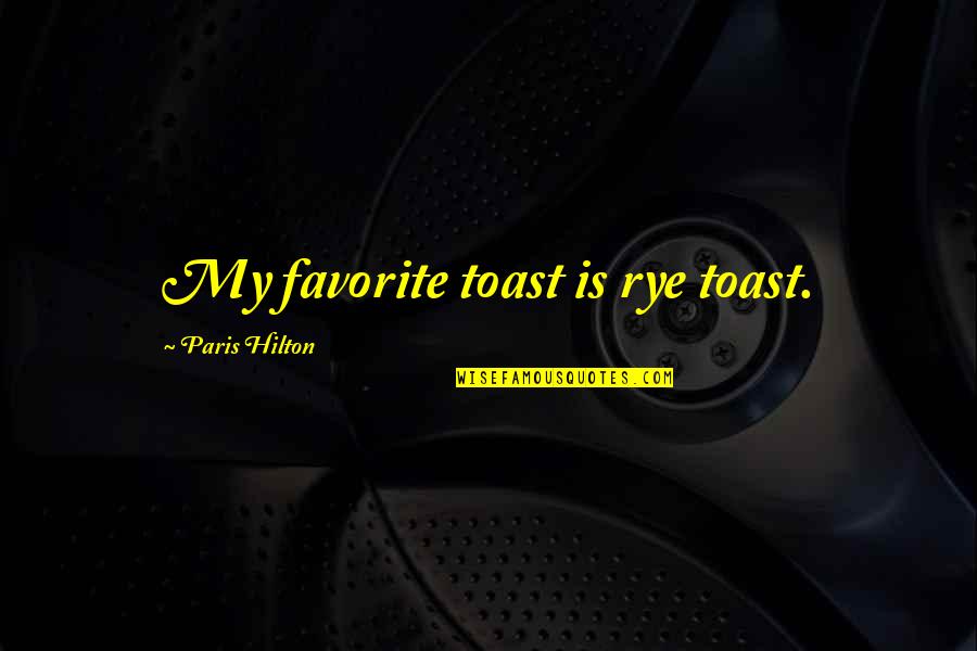 Cycling's Quotes By Paris Hilton: My favorite toast is rye toast. Cycling's Quotes By Paris Hilton: My favorite toast is rye toast.