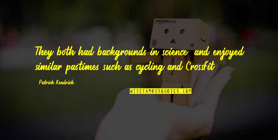 Cycling's Quotes By Patrick Kendrick: They both had backgrounds in science, and enjoyed Cycling's Quotes By Patrick Kendrick: They both had backgrounds in science, and enjoyed