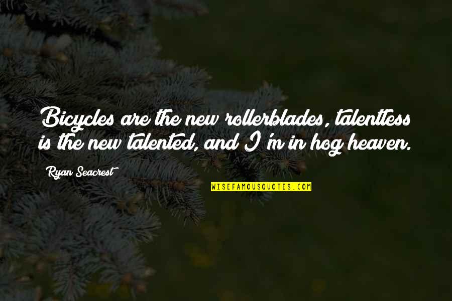 Cycling's Quotes By Ryan Seacrest: Bicycles are the new rollerblades, talentless is the