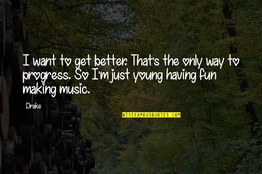 Cyclings Race Quotes By Drake: I want to get better. That's the only