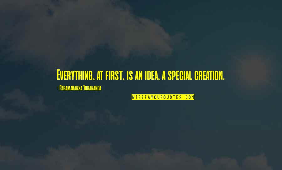 Cyclist Doping Quotes By Paramahansa Yogananda: Everything, at first, is an idea, a special