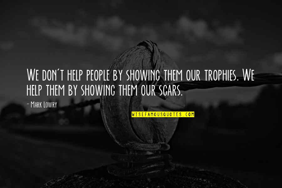 Cyclist Motivational Quotes By Mark Lowry: We don't help people by showing them our