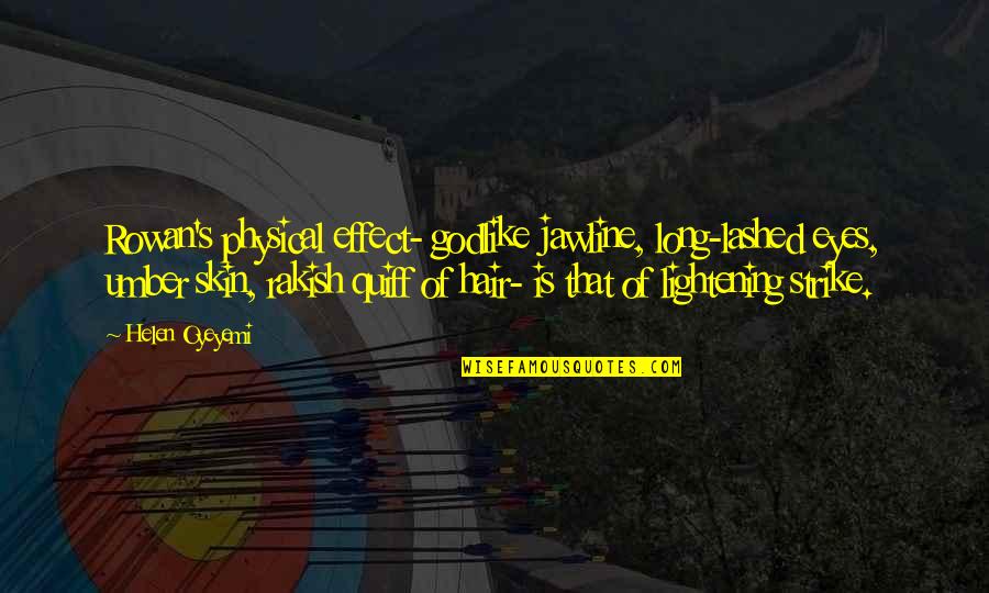 Cyclist Quotes By Helen Oyeyemi: Rowan's physical effect- godlike jawline, long-lashed eyes, umber Cyclist Quotes By Helen Oyeyemi: Rowan's physical effect- godlike jawline, long-lashed eyes, umber