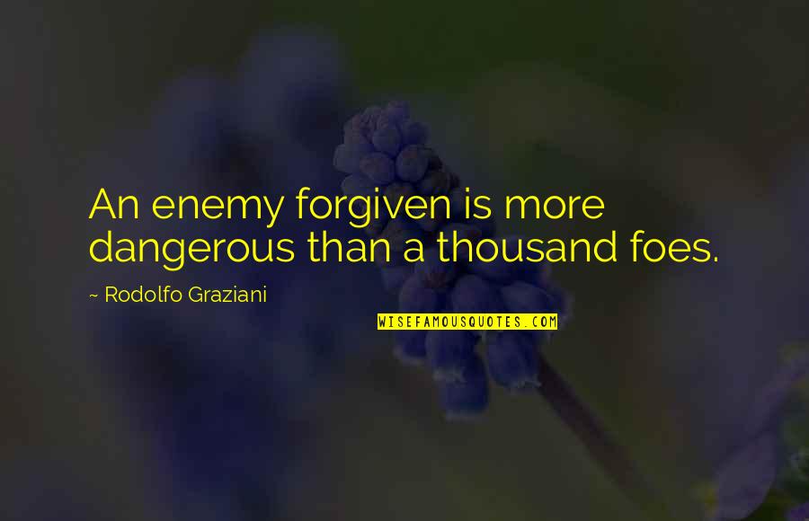 Cyclist Sayings Quotes By Rodolfo Graziani: An enemy forgiven is more dangerous than a