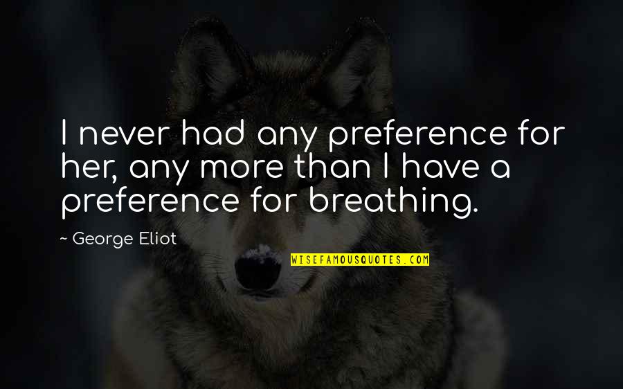 Cyclists Life Quotes By George Eliot: I never had any preference for her, any
