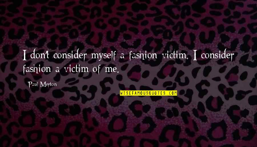 Cyclobutyl Cation Quotes By Paul Merton: I don't consider myself a fashion victim. I