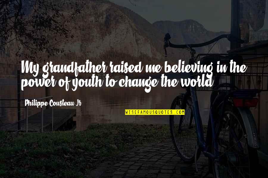 Cyclobutylcyclopentane Quotes By Philippe Cousteau Jr.: My grandfather raised me believing in the power Cyclobutylcyclopentane Quotes By Philippe Cousteau Jr.: My grandfather raised me believing in the power