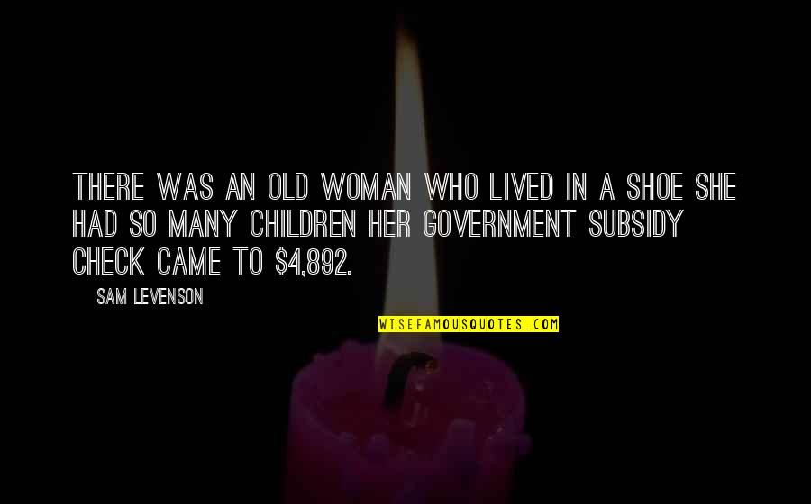 Cyclobutylcyclopentane Quotes By Sam Levenson: There was an old Woman who lived in Cyclobutylcyclopentane Quotes By Sam Levenson: There was an old Woman who lived in