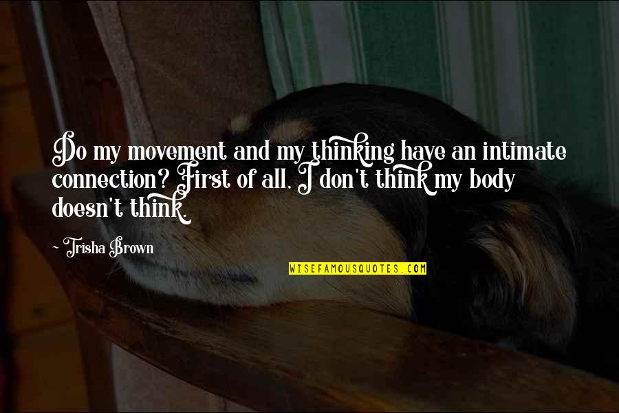 Cyclobutylcyclopentane Quotes By Trisha Brown: Do my movement and my thinking have an Cyclobutylcyclopentane Quotes By Trisha Brown: Do my movement and my thinking have an