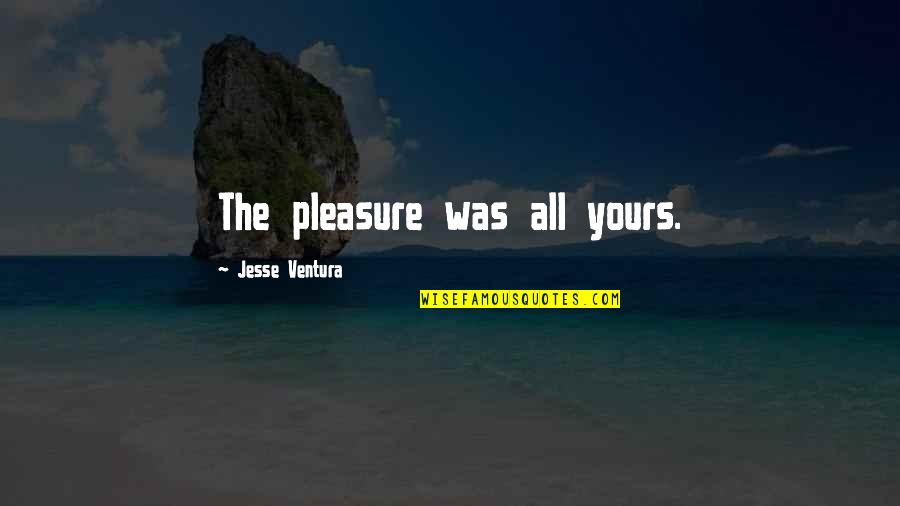 Cyclocross Quotes By Jesse Ventura: The pleasure was all yours. Cyclocross Quotes By Jesse Ventura: The pleasure was all yours.