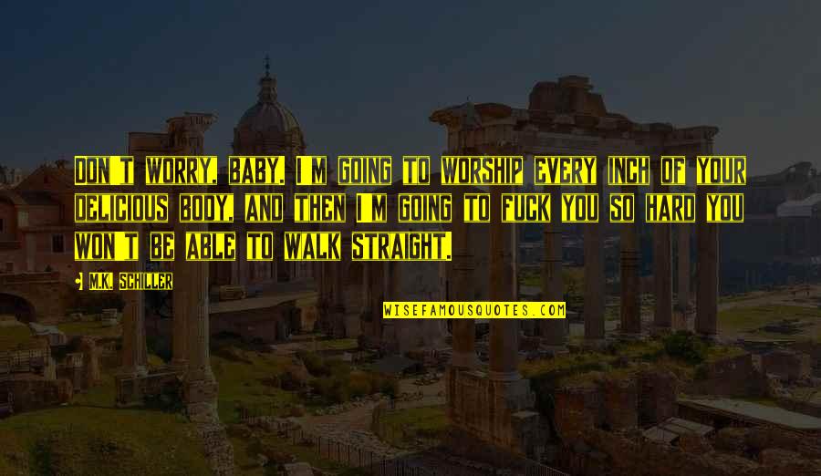 Cyclone Survivors Quotes By M.K. Schiller: Don't worry, baby. I'm going to worship every