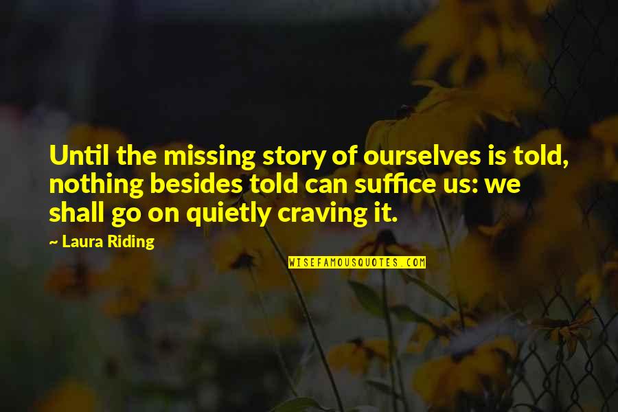 Cyclone Tracy Quotes By Laura Riding: Until the missing story of ourselves is told,