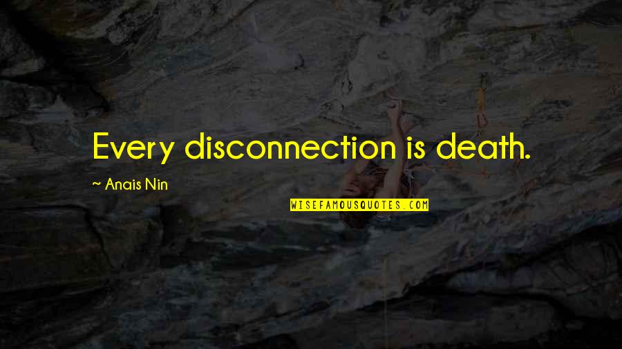 Cyclonic Dust Quotes By Anais Nin: Every disconnection is death. Cyclonic Dust Quotes By Anais Nin: Every disconnection is death.
