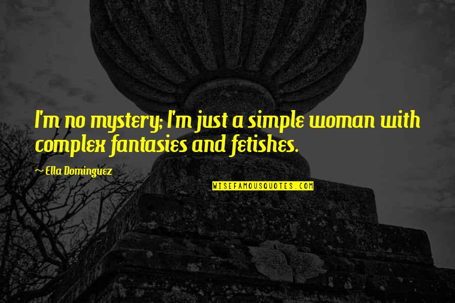 Cyclonic Dust Quotes By Ella Dominguez: I'm no mystery; I'm just a simple woman