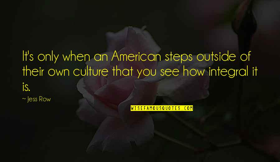 Cyclonic Dust Quotes By Jess Row: It's only when an American steps outside of Cyclonic Dust Quotes By Jess Row: It's only when an American steps outside of