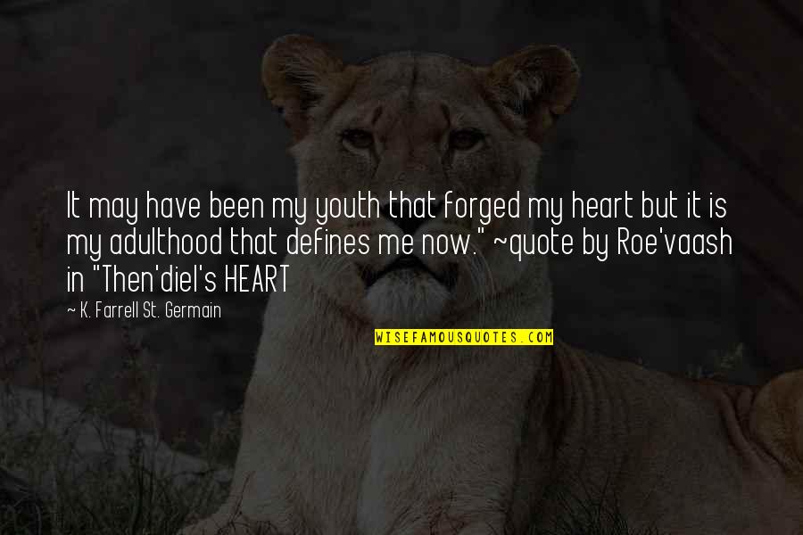 Cyclonic Dust Quotes By K. Farrell St. Germain: It may have been my youth that forged Cyclonic Dust Quotes By K. Farrell St. Germain: It may have been my youth that forged