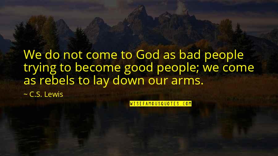 Cycloon Betekenis Quotes By C.S. Lewis: We do not come to God as bad