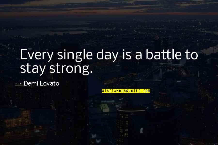 Cycloon Fietskoeriers Quotes By Demi Lovato: Every single day is a battle to stay Cycloon Fietskoeriers Quotes By Demi Lovato: Every single day is a battle to stay