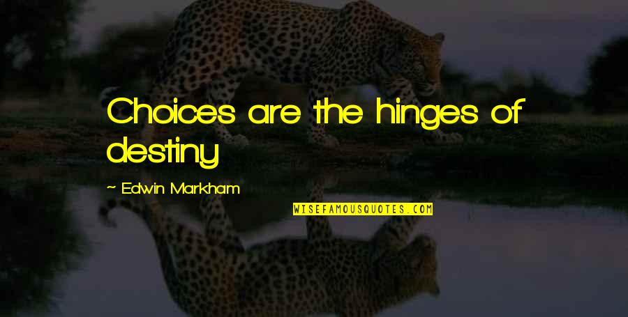 Cycloon Mora Quotes By Edwin Markham: Choices are the hinges of destiny Cycloon Mora Quotes By Edwin Markham: Choices are the hinges of destiny