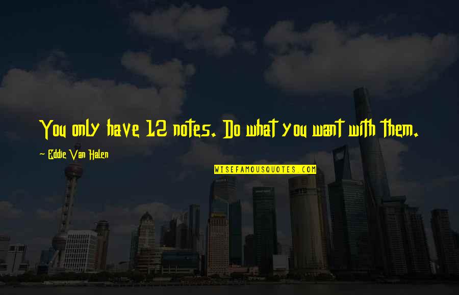 Cyclopean Concrete Quotes By Eddie Van Halen: You only have 12 notes. Do what you