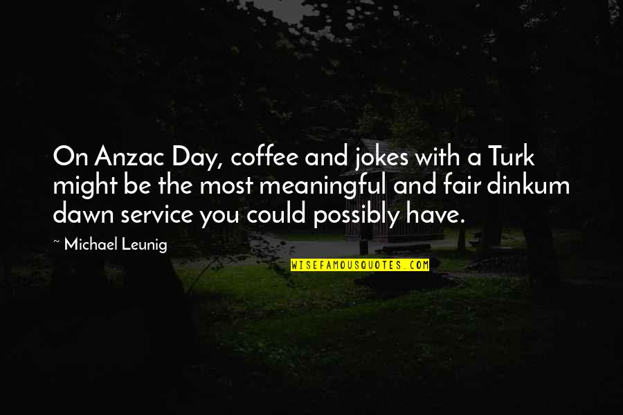 Cyclopean Concrete Quotes By Michael Leunig: On Anzac Day, coffee and jokes with a