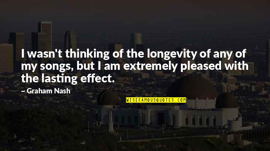 Cyclopean Eye Quotes By Graham Nash: I wasn't thinking of the longevity of any