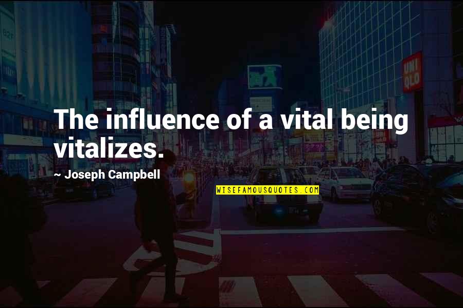 Cyclopean Eye Quotes By Joseph Campbell: The influence of a vital being vitalizes.