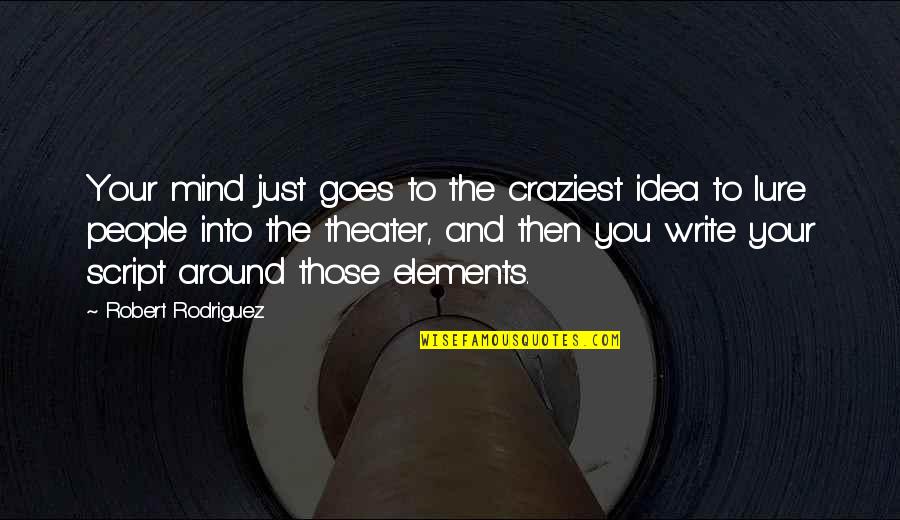 Cyclopean Eye Quotes By Robert Rodriguez: Your mind just goes to the craziest idea