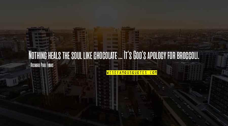 Cyclopss Corp Quotes By Richard Paul Evans: Nothing heals the soul like chocolate ... It's