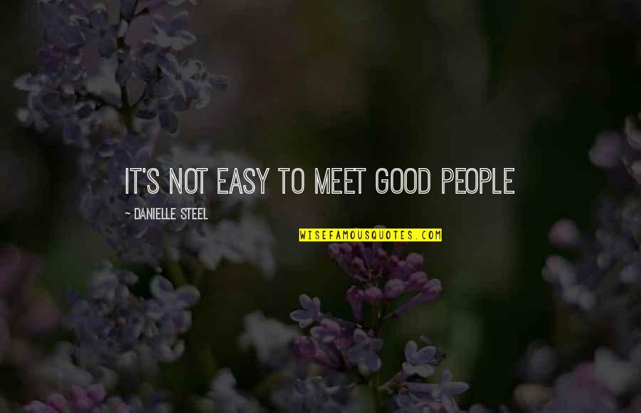 Cyclorama Theater Quotes By Danielle Steel: it's not easy to meet good people Cyclorama Theater Quotes By Danielle Steel: it's not easy to meet good people